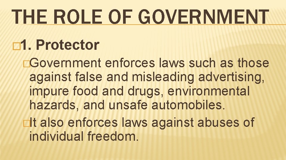 THE ROLE OF GOVERNMENT � 1. Protector �Government enforces laws such as those against