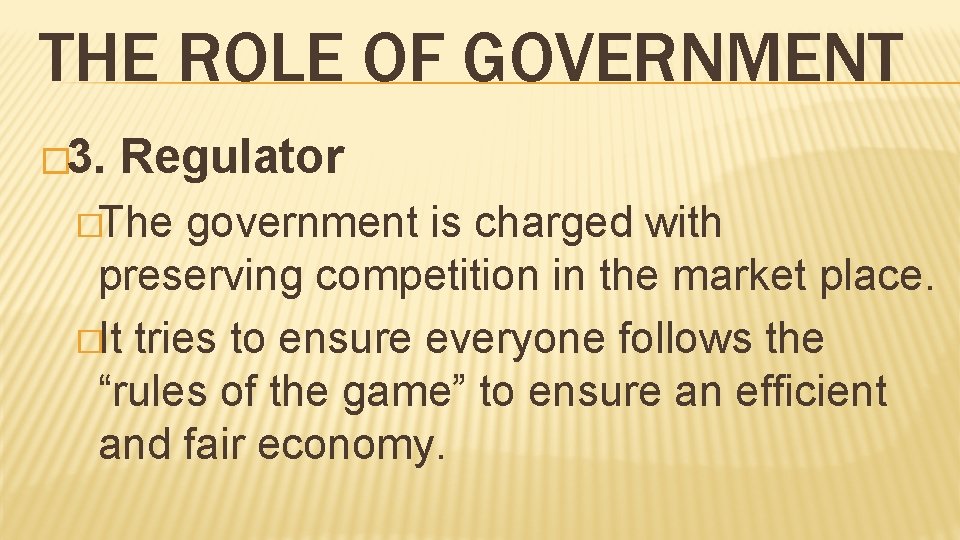 THE ROLE OF GOVERNMENT � 3. Regulator �The government is charged with preserving competition