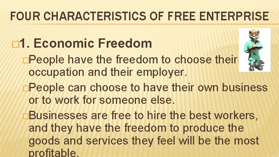 FOUR CHARACTERISTICS OF FREE ENTERPRISE � 1. Economic Freedom �People have the freedom to