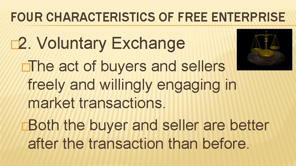 FOUR CHARACTERISTICS OF FREE ENTERPRISE � 2. Voluntary Exchange �The act of buyers and