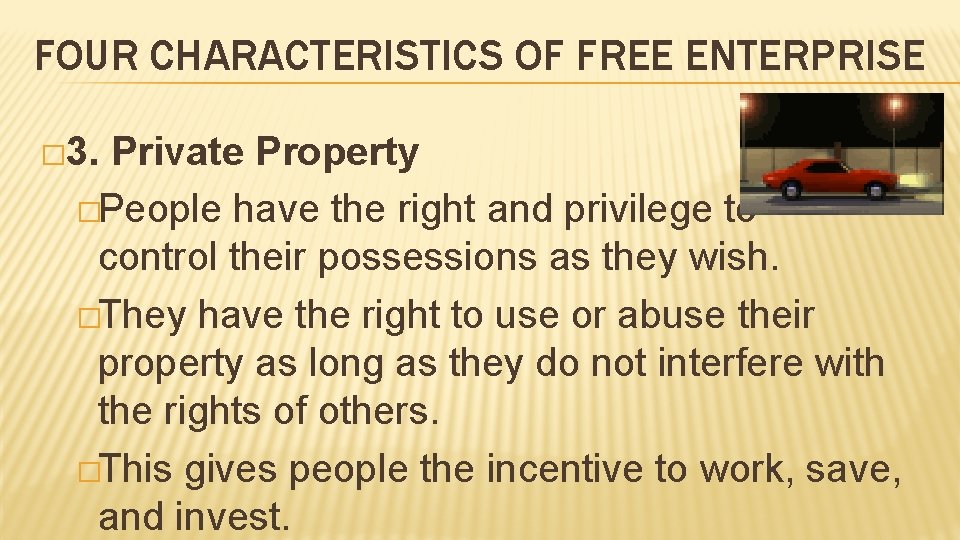 FOUR CHARACTERISTICS OF FREE ENTERPRISE � 3. Private Property �People have the right and