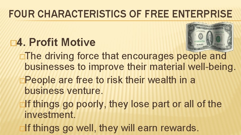 FOUR CHARACTERISTICS OF FREE ENTERPRISE � 4. Profit Motive �The driving force that encourages