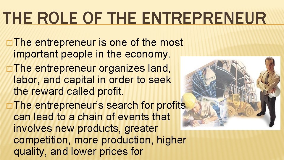 THE ROLE OF THE ENTREPRENEUR � The entrepreneur is one of the most important
