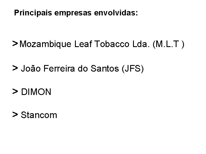 Principais empresas envolvidas: > Mozambique Leaf Tobacco Lda. (M. L. T ) > João