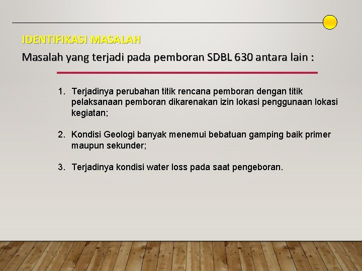 IDENTIFIKASI MASALAH Masalah yang terjadi pada pemboran SDBL 630 antara lain : 1. Terjadinya