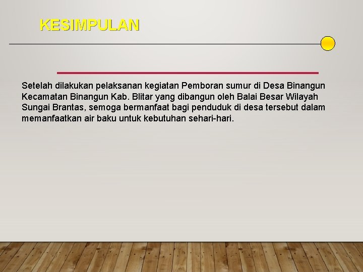 KESIMPULAN Setelah dilakukan pelaksanan kegiatan Pemboran sumur di Desa Binangun Kecamatan Binangun Kab. Blitar