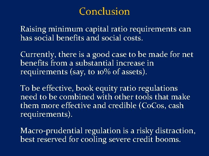 Conclusion Raising minimum capital ratio requirements can has social benefits and social costs. Currently,