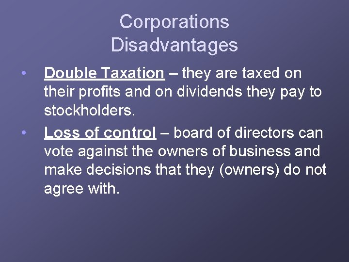 Corporations Disadvantages • • Double Taxation – they are taxed on their profits and