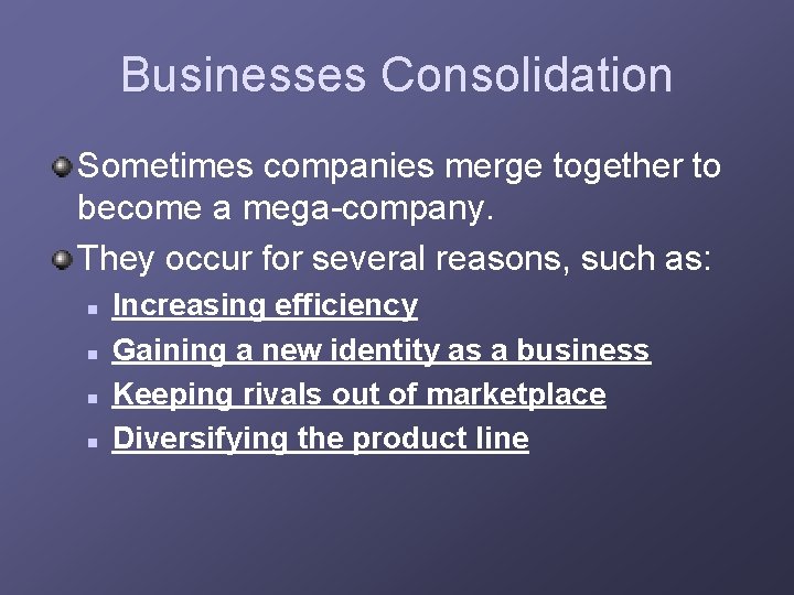 Businesses Consolidation Sometimes companies merge together to become a mega-company. They occur for several