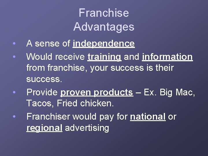 Franchise Advantages • • A sense of independence Would receive training and information from