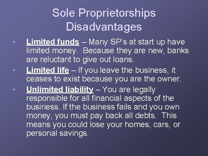 Sole Proprietorships Disadvantages • • • Limited funds – Many SP’s at start up