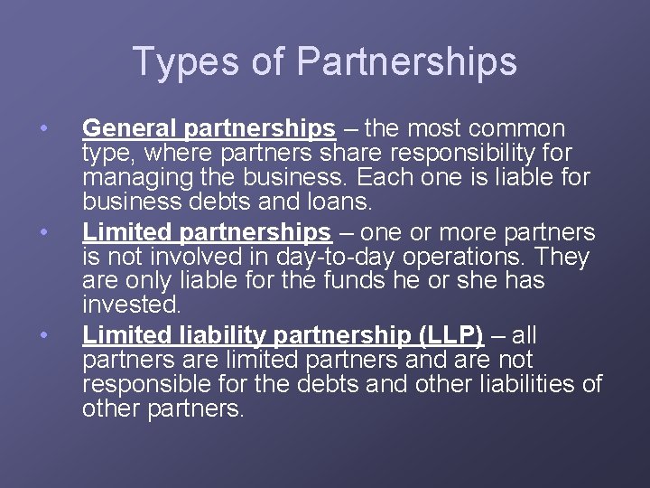 Types of Partnerships • • • General partnerships – the most common type, where