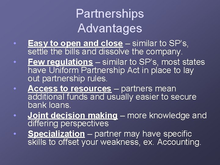 Partnerships Advantages • • • Easy to open and close – similar to SP’s,
