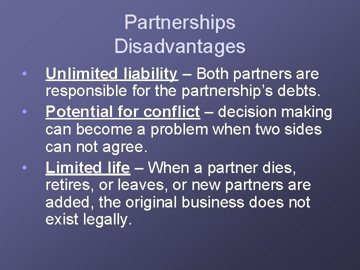 Partnerships Disadvantages • • • Unlimited liability – Both partners are responsible for the