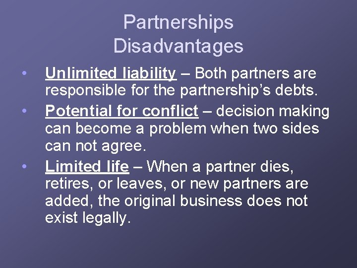 Partnerships Disadvantages • • • Unlimited liability – Both partners are responsible for the