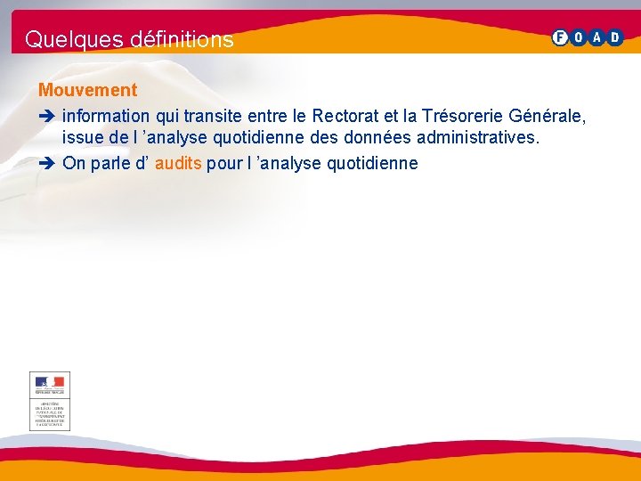 Quelques définitions Mouvement è information qui transite entre le Rectorat et la Trésorerie Générale,