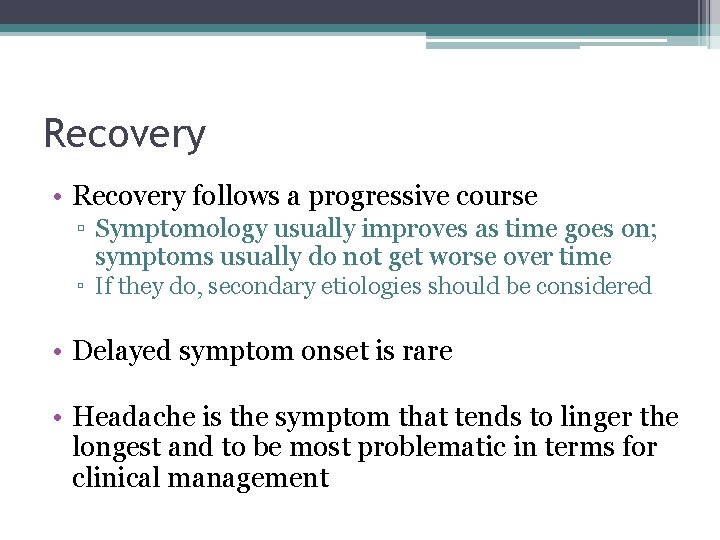 Recovery • Recovery follows a progressive course ▫ Symptomology usually improves as time goes