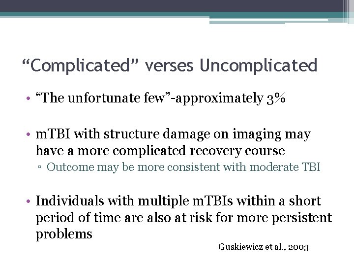 “Complicated” verses Uncomplicated • “The unfortunate few”-approximately 3% • m. TBI with structure damage