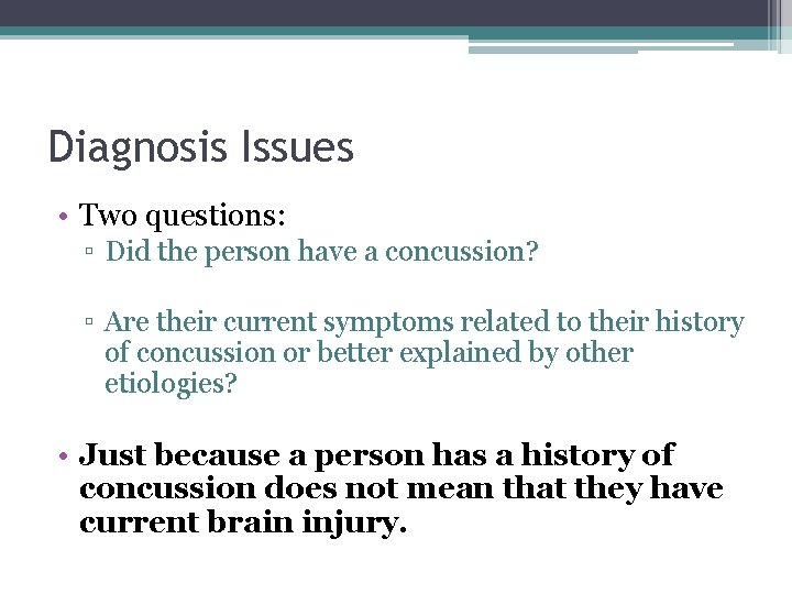 Diagnosis Issues • Two questions: ▫ Did the person have a concussion? ▫ Are