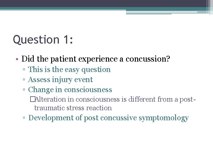 Question 1: • Did the patient experience a concussion? ▫ This is the easy