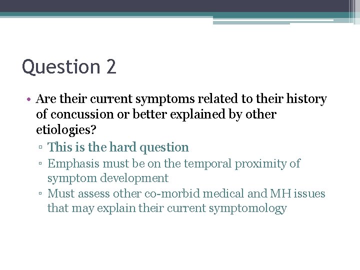 Question 2 • Are their current symptoms related to their history of concussion or