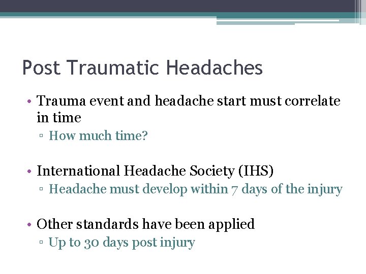 Post Traumatic Headaches • Trauma event and headache start must correlate in time ▫