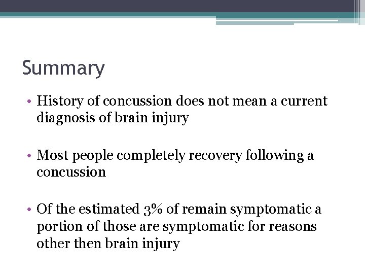 Summary • History of concussion does not mean a current diagnosis of brain injury