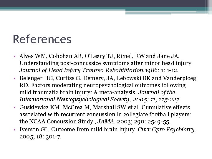 References • Alves WM, Cohohan AR, O'Leary TJ, Rimel, RW and Jane JA. Understanding