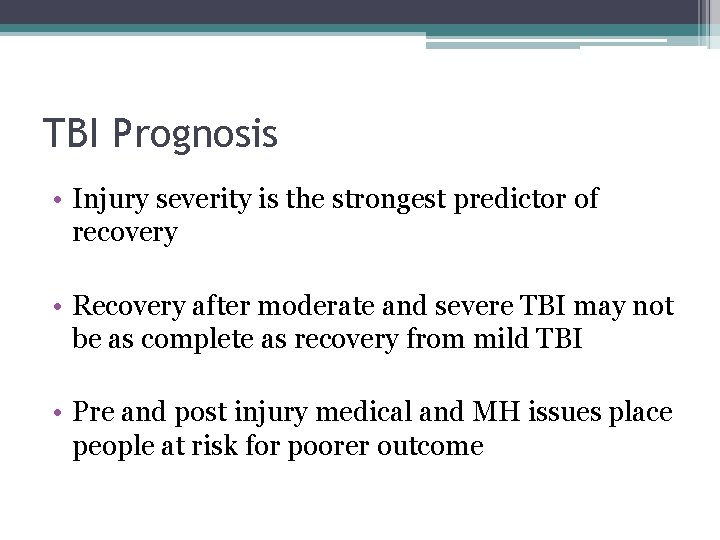 TBI Prognosis • Injury severity is the strongest predictor of recovery • Recovery after
