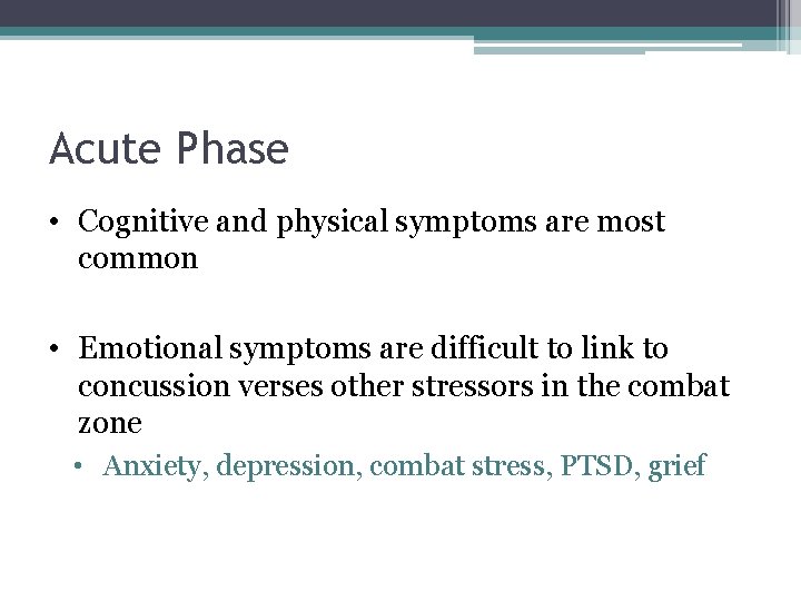 Acute Phase • Cognitive and physical symptoms are most common • Emotional symptoms are
