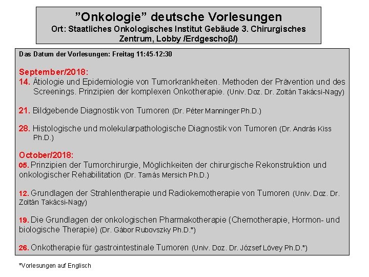 ”Onkologie” deutsche Vorlesungen Ort: Staatliches Onkologisches Institut Gebäude 3. Chirurgisches Zentrum, Lobby /Erdgeschoβ/) Das