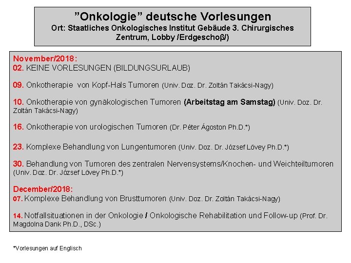 ”Onkologie” deutsche Vorlesungen Ort: Staatliches Onkologisches Institut Gebäude 3. Chirurgisches Zentrum, Lobby /Erdgeschoβ/) November/2018: