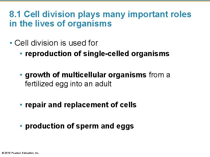 8. 1 Cell division plays many important roles in the lives of organisms •