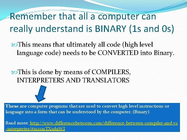 Remember that all a computer can really understand is BINARY (1 s and 0