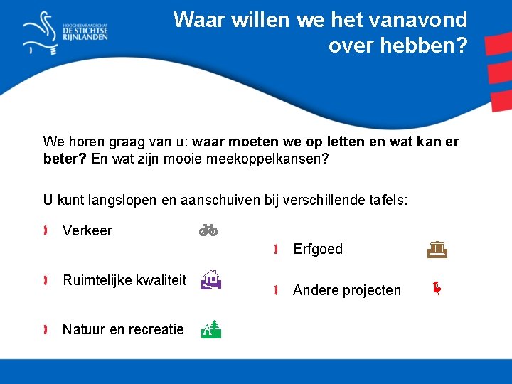 Waar willen we het vanavond over hebben? We horen graag van u: waar moeten