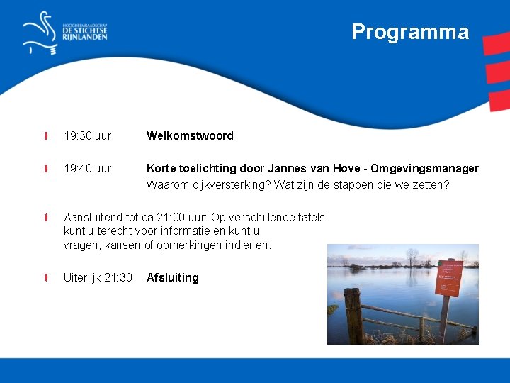 Programma 19: 30 uur Welkomstwoord 19: 40 uur Korte toelichting door Jannes van Hove