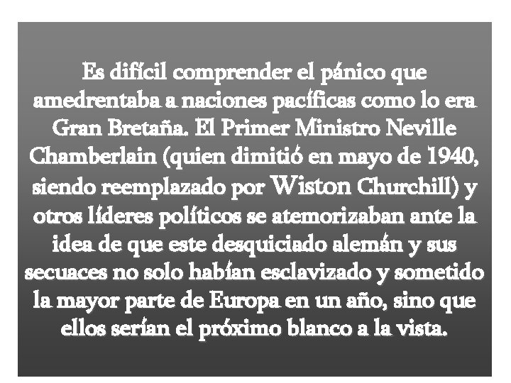 Es difícil comprender el pánico que amedrentaba a naciones pacíficas como lo era Gran