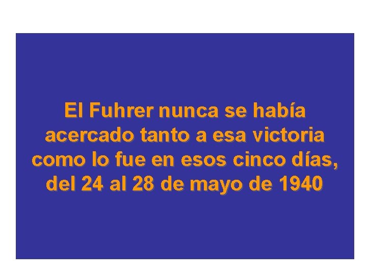 El Fuhrer nunca se había acercado tanto a esa victoria como lo fue en