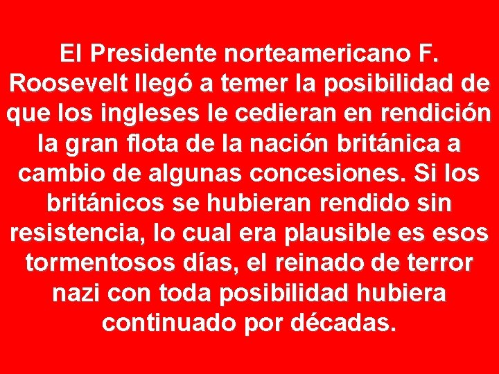 El Presidente norteamericano F. Roosevelt llegó a temer la posibilidad de que los ingleses