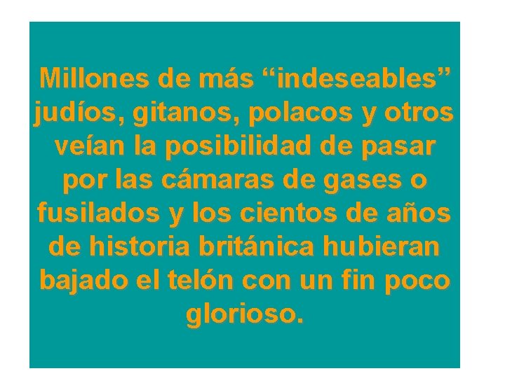 Millones de más “indeseables” judíos, gitanos, polacos y otros veían la posibilidad de pasar