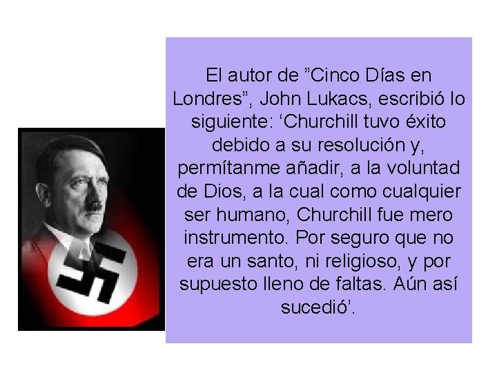 El autor de ”Cinco Días en Londres”, John Lukacs, escribió lo siguiente: ‘Churchill tuvo