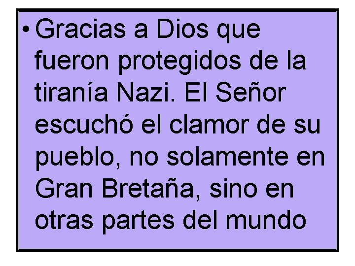  • Gracias a Dios que fueron protegidos de la tiranía Nazi. El Señor