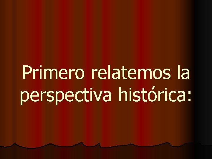 Primero relatemos la perspectiva histórica: 