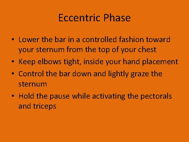 Eccentric Phase • Lower the bar in a controlled fashion toward your sternum from