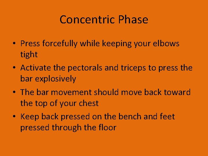 Concentric Phase • Press forcefully while keeping your elbows tight • Activate the pectorals