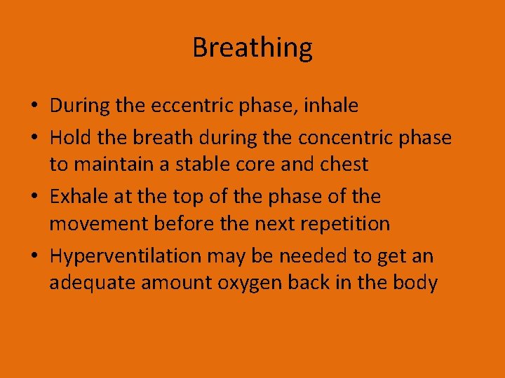 Breathing • During the eccentric phase, inhale • Hold the breath during the concentric