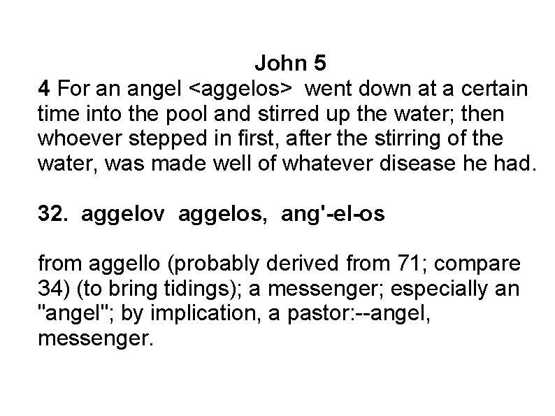 John 5 4 For an angel <aggelos> went down at a certain time into