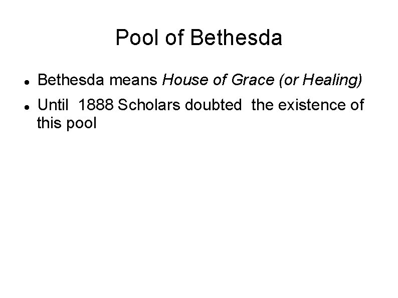 Pool of Bethesda means House of Grace (or Healing) Until 1888 Scholars doubted the