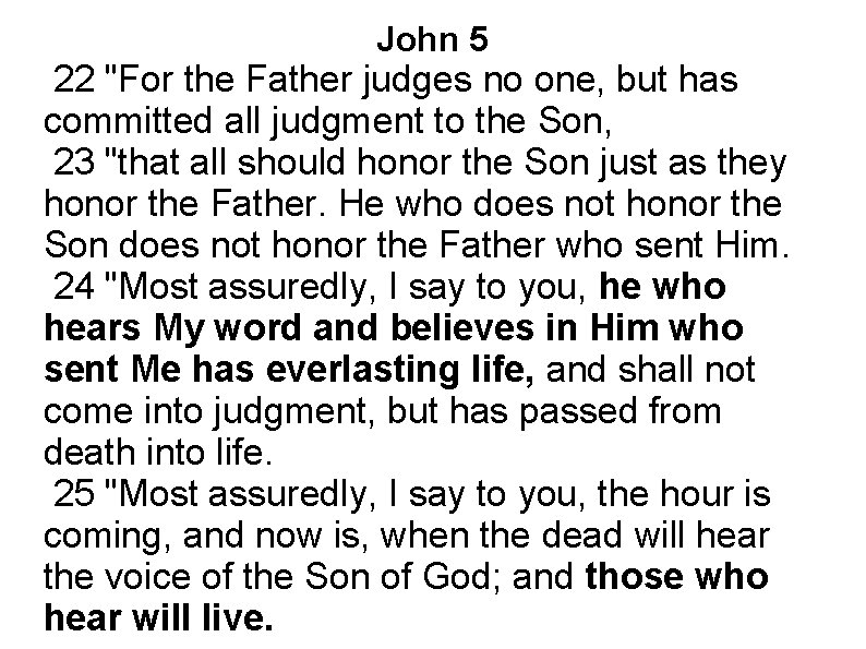 John 5 22 "For the Father judges no one, but has committed all judgment