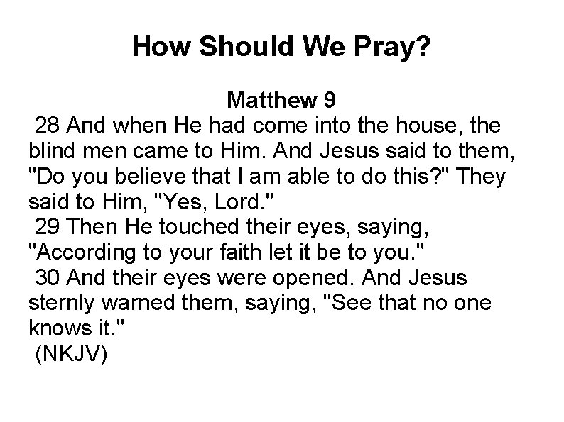 How Should We Pray? Matthew 9 28 And when He had come into the